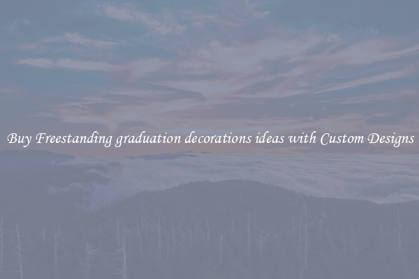 Buy Freestanding graduation decorations ideas with Custom Designs