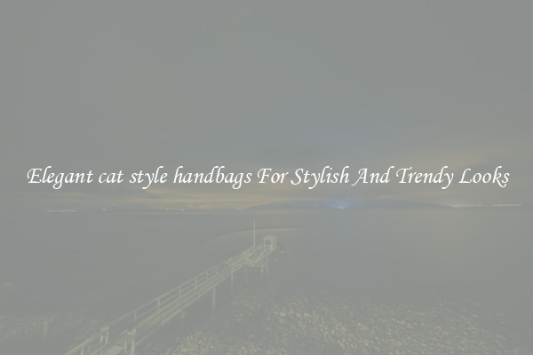 Elegant cat style handbags For Stylish And Trendy Looks
