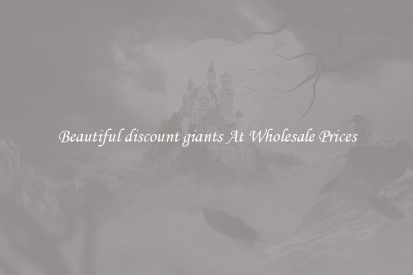 Beautiful discount giants At Wholesale Prices