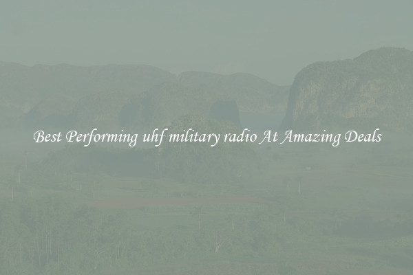 Best Performing uhf military radio At Amazing Deals