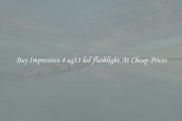 Buy Impressive 4 ag13 led flashlight At Cheap Prices