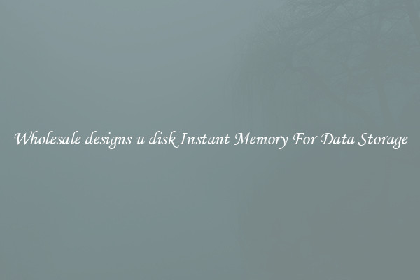Wholesale designs u disk Instant Memory For Data Storage