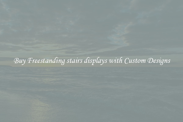 Buy Freestanding stairs displays with Custom Designs