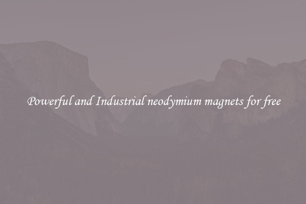 Powerful and Industrial neodymium magnets for free