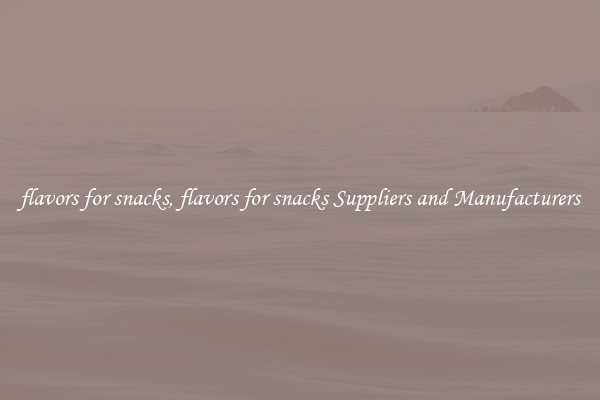 flavors for snacks, flavors for snacks Suppliers and Manufacturers