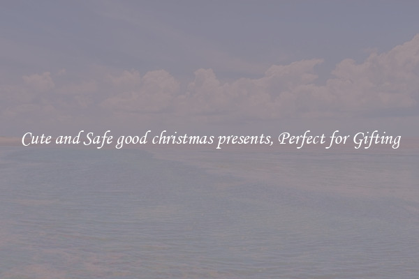 Cute and Safe good christmas presents, Perfect for Gifting