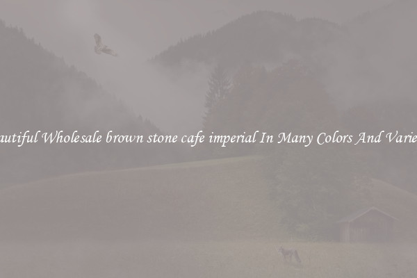 Beautiful Wholesale brown stone cafe imperial In Many Colors And Varieties