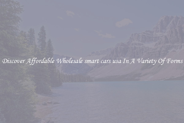 Discover Affordable Wholesale smart cars usa In A Variety Of Forms