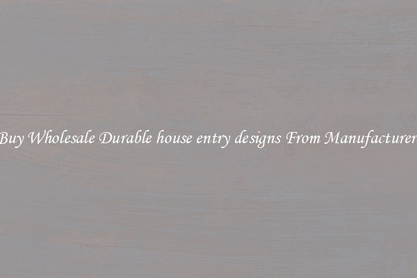 Buy Wholesale Durable house entry designs From Manufacturers