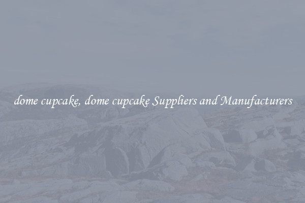 dome cupcake, dome cupcake Suppliers and Manufacturers