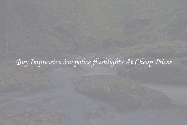 Buy Impressive 3w police flashlights At Cheap Prices