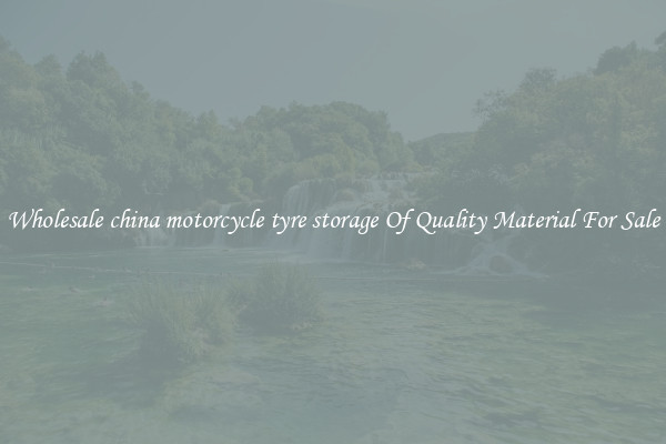 Wholesale china motorcycle tyre storage Of Quality Material For Sale