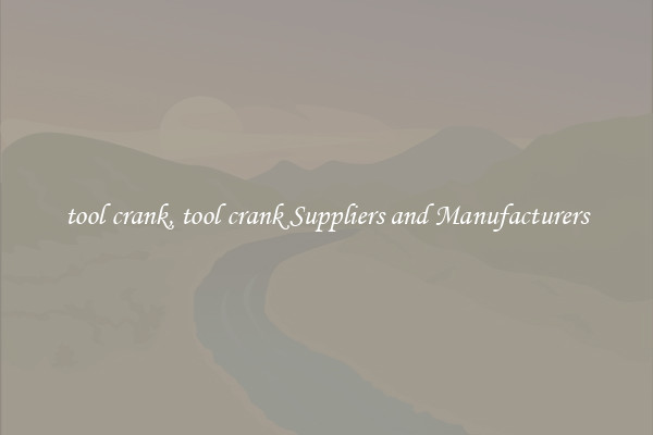 tool crank, tool crank Suppliers and Manufacturers
