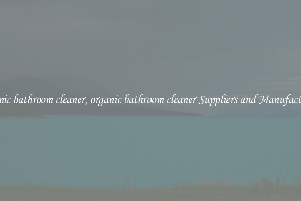 organic bathroom cleaner, organic bathroom cleaner Suppliers and Manufacturers