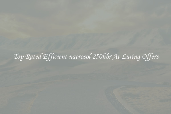 Top Rated Efficient natrosol 250hbr At Luring Offers