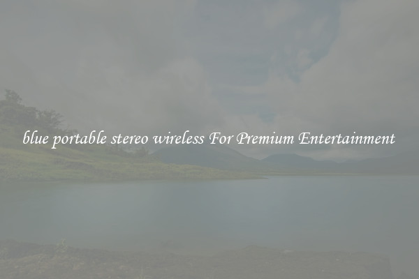 blue portable stereo wireless For Premium Entertainment 