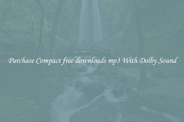 Purchase Compact free downloads mp3 With Dolby Sound