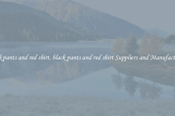 black pants and red shirt, black pants and red shirt Suppliers and Manufacturers