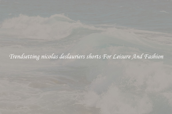 Trendsetting nicolas deslauriers shorts For Leisure And Fashion