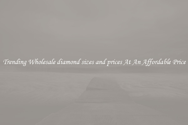 Trending Wholesale diamond sizes and prices At An Affordable Price