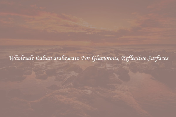 Wholesale italian arabescato For Glamorous, Reflective Surfaces