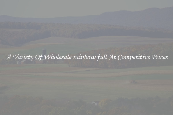 A Variety Of Wholesale rainbow full At Competitive Prices