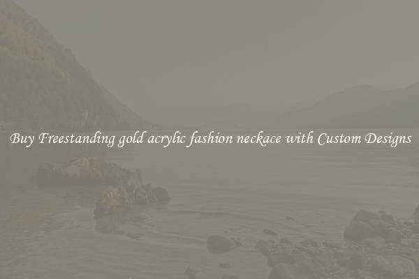 Buy Freestanding gold acrylic fashion neckace with Custom Designs