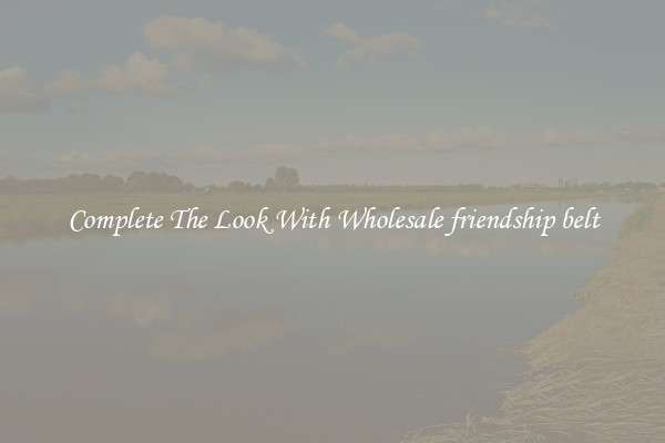 Complete The Look With Wholesale friendship belt