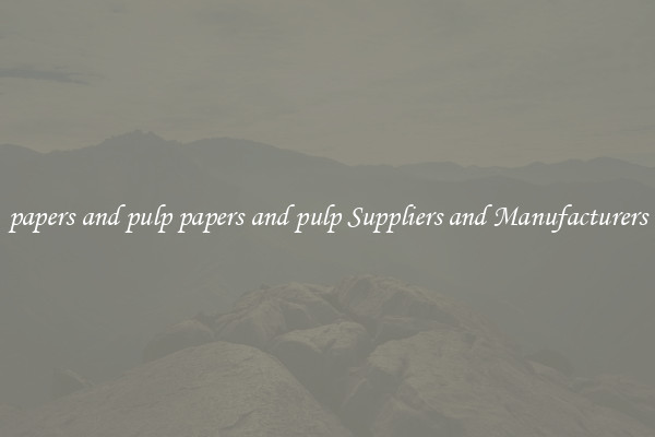 papers and pulp papers and pulp Suppliers and Manufacturers