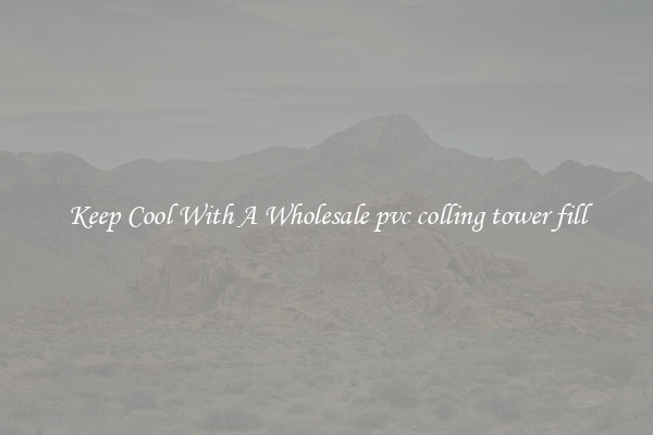 Keep Cool With A Wholesale pvc colling tower fill