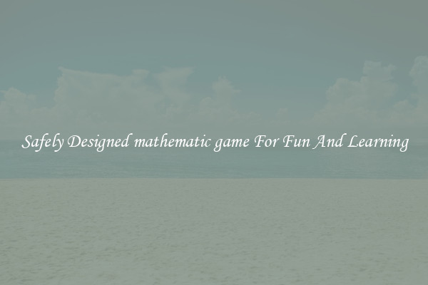 Safely Designed mathematic game For Fun And Learning