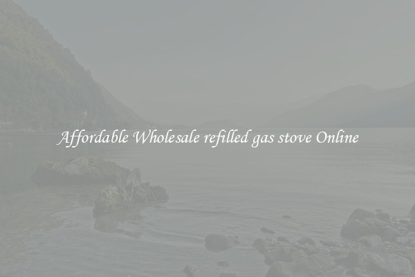 Affordable Wholesale refilled gas stove Online