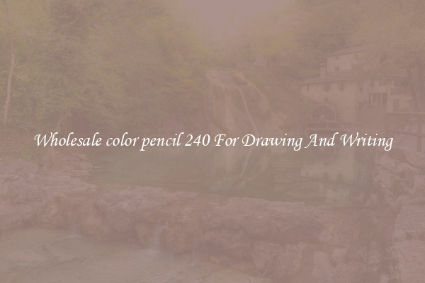 Wholesale color pencil 240 For Drawing And Writing