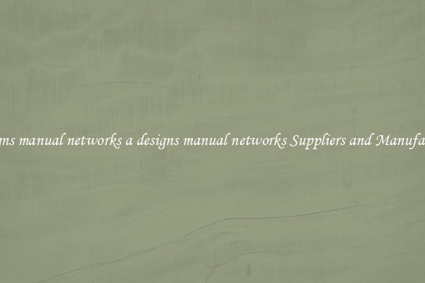 a designs manual networks a designs manual networks Suppliers and Manufacturers