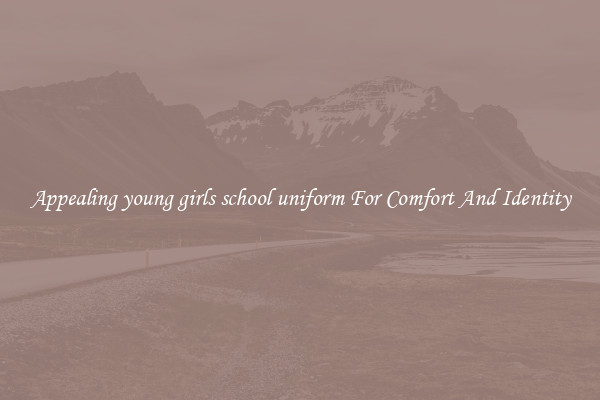 Appealing young girls school uniform For Comfort And Identity
