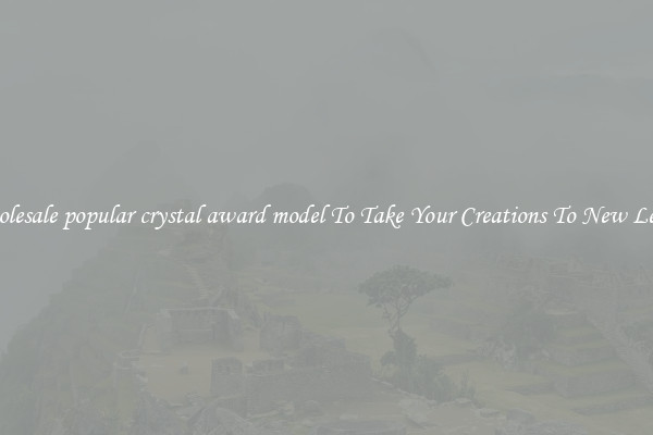 Wholesale popular crystal award model To Take Your Creations To New Levels