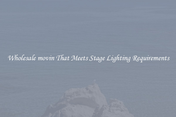 Wholesale movin That Meets Stage Lighting Requirements