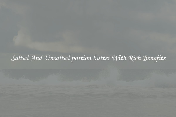 Salted And Unsalted portion butter With Rich Benefits