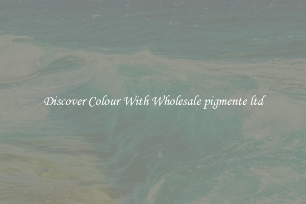 Discover Colour With Wholesale pigmente ltd
