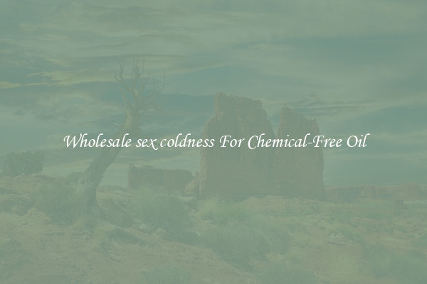 Wholesale sex coldness For Chemical-Free Oil