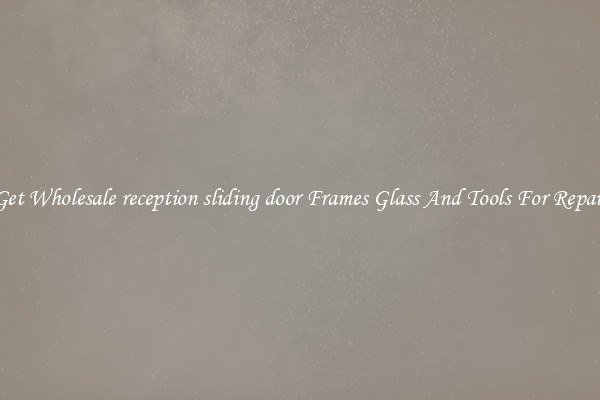Get Wholesale reception sliding door Frames Glass And Tools For Repair