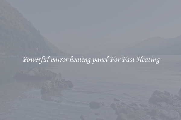 Powerful mirror heating panel For Fast Heating