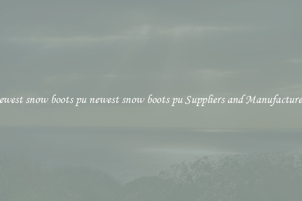 newest snow boots pu newest snow boots pu Suppliers and Manufacturers