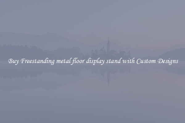 Buy Freestanding metal floor display stand with Custom Designs