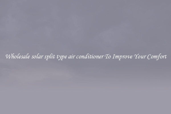 Wholesale solar split type air conditioner To Improve Your Comfort
