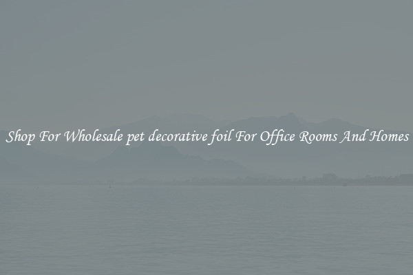 Shop For Wholesale pet decorative foil For Office Rooms And Homes