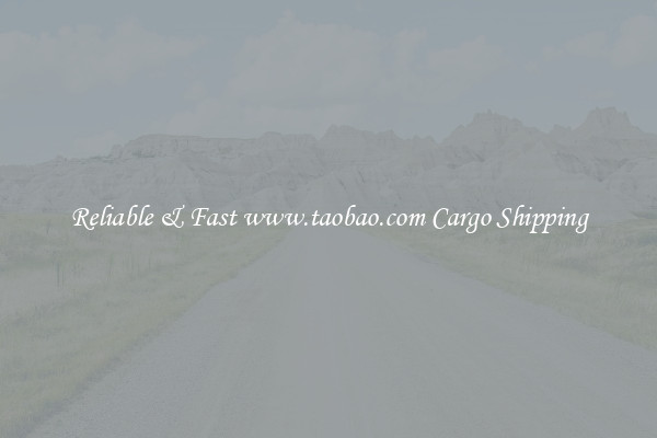 Reliable & Fast www.taobao.com Cargo Shipping