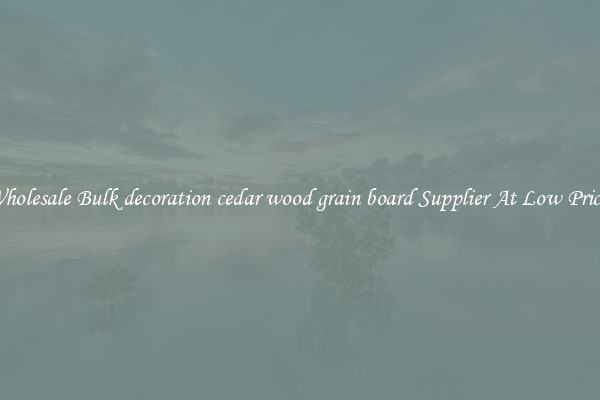 Wholesale Bulk decoration cedar wood grain board Supplier At Low Prices