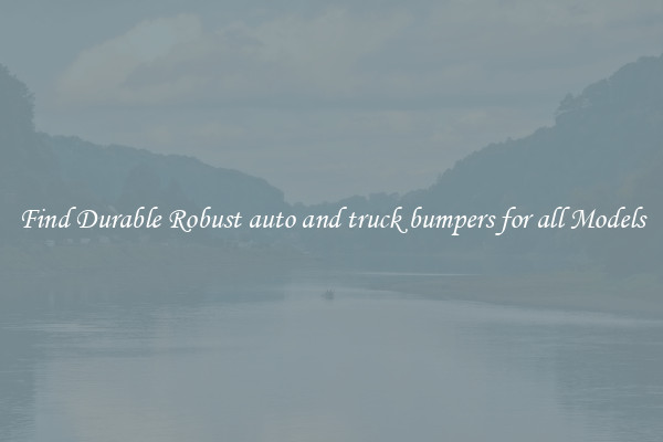 Find Durable Robust auto and truck bumpers for all Models