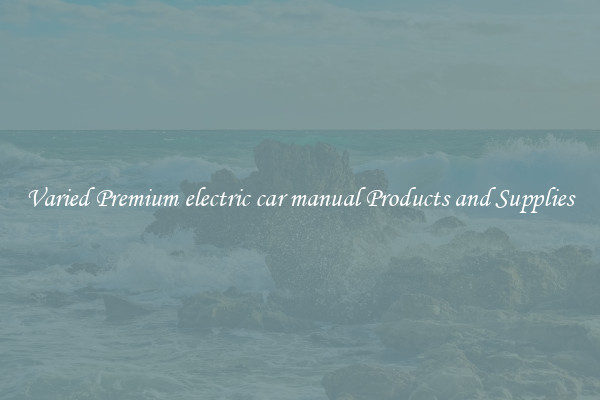 Varied Premium electric car manual Products and Supplies